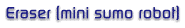 eraser mini sumo robot